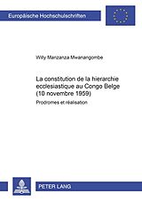 Couverture cartonnée La constitution de la hiérarchie ecclésiastique au Congo Belge (10 novembre 1959) de Willy Manzanza Mwanangombe