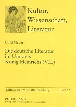 Kartonierter Einband Die deutsche Literatur im Umkreis König Heinrichs (VII.) von Cord Meyer