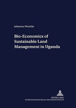 Kartonierter Einband Bio-Economics of Sustainable Land Management in Uganda von Johannes Woelcke