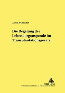 Kartonierter Einband Die Regelung der Lebendorganspende im Transplantationsgesetz von Alexandra Pfeiffer