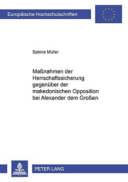 Kartonierter Einband Maßnahmen der Herrschaftssicherung gegenüber der makedonischen Opposition bei Alexander dem Großen von Sabine Müller