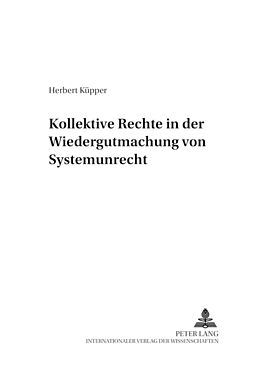 Kartonierter Einband Kollektive Rechte in der Wiedergutmachung von Systemunrecht von Herbert Küpper
