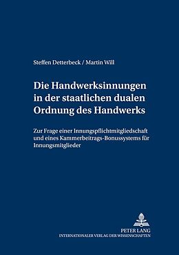 Kartonierter Einband Die Handwerksinnungen in der staatlichen dualen Ordnung des Handwerks von Steffen Detterbeck, Martin Will