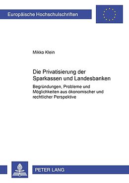 Kartonierter Einband Die Privatisierung der Sparkassen und Landesbanken von Mikko Klein