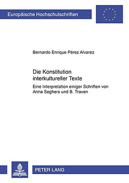 Kartonierter Einband Die Konstitution interkultureller Texte von Bernardo Enrique Pérez Álvarez