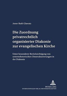 Kartonierter Einband Die Zuordnung privatrechtlich organisierter Diakonie zur evangelischen Kirche von Anne-Ruth Wellert