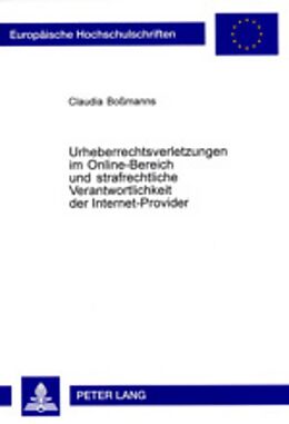 Kartonierter Einband Urheberrechtsverletzungen im Online-Bereich und strafrechtliche Verantwortlichkeit der Internet-Provider von Claudia Boßmanns