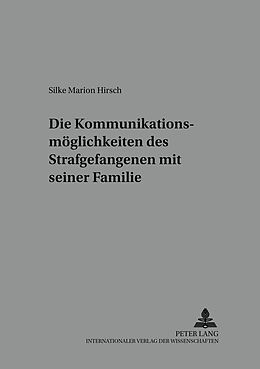 Kartonierter Einband Die Kommunikationsmöglichkeiten des Strafgefangenen mit seiner Familie von Silke Marion Hirsch