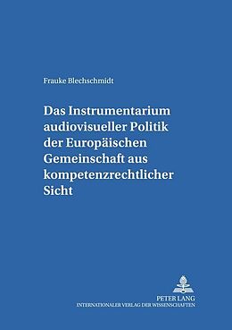 Kartonierter Einband Das Instrumentarium audiovisueller Politik der Europäischen Gemeinschaft aus kompetenzrechtlicher Sicht von Frauke Blechschmidt