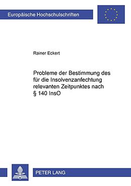 Kartonierter Einband Probleme der Bestimmung des für die Insolvenzanfechtung relevanten Zeitpunktes nach § 140 InsO von Rainer Eckert