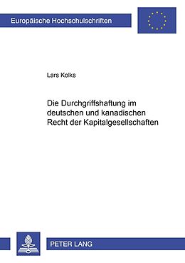 Kartonierter Einband Die Durchgriffshaftung im deutschen und kanadischen Recht der Kapitalgesellschaften von Lars Kolks