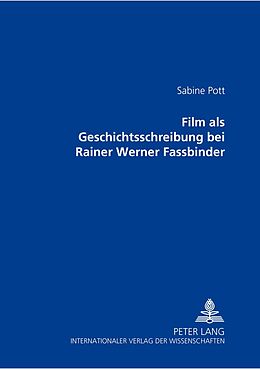 Kartonierter Einband Film als Geschichtsschreibung bei Rainer Werner Fassbinder von Sabine Pott