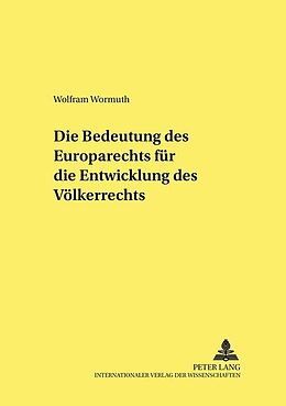 Kartonierter Einband Die Bedeutung des Europarechts für die Entwicklung des Völkerrechts von Wolfram Wormuth