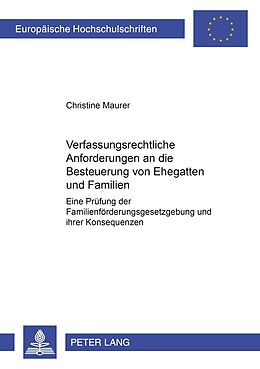 Kartonierter Einband Verfassungsrechtliche Anforderungen an die Besteuerung von Ehegatten und Familien von Christine Corinna Maurer