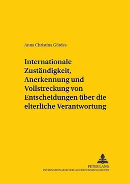 Kartonierter Einband Internationale Zuständigkeit, Anerkennung und Vollstreckung von Entscheidungen über die elterliche Verantwortung von Anna Gördes