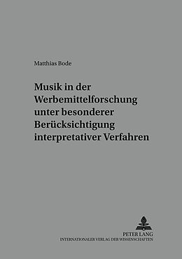 Kartonierter Einband Musik in der Werbemittelforschung unter besonderer Berücksichtigung interpretativer Verfahren von Matthias Bode