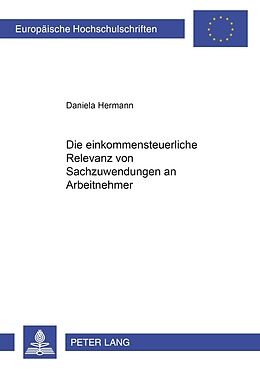 Kartonierter Einband Die einkommensteuerliche Relevanz von Sachzuwendungen an Arbeitnehmer von Daniela Hermann