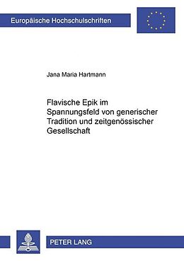 Kartonierter Einband Flavische Epik im Spannungsfeld von generischer Tradition und zeitgenössischer Gesellschaft von Jana Hartmann
