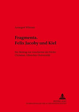 Kartonierter Einband Fragmenta. Felix Jacoby und Kiel von Annegret Wittram