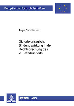 Kartonierter Einband Die erbvertragliche Bindungswirkung in der Rechtsprechung des 20. Jahrhunderts von Torge Christiansen