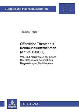 Kartonierter Einband Öffentliche Theater als Kommunalunternehmen (Art. 89 BayGO) von Thomas Troidl