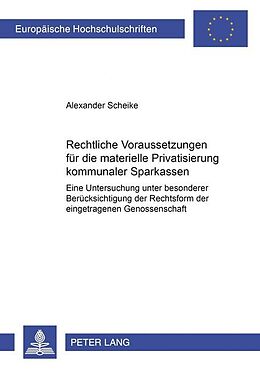 Kartonierter Einband Rechtliche Voraussetzungen für die materielle Privatisierung kommunaler Sparkassen von Alexander Scheike