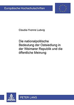 Kartonierter Einband Die nationalpolitische Bedeutung der Ostsiedlung in der Weimarer Republik und die öffentliche Meinung von Claudia-Yvonne Schmidt-Ludwig