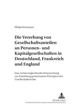 Kartonierter Einband Die Vererbung von Gesellschaftsanteilen an Personen- und Kapitalgesellschaften in Deutschland, Frankreich und England von Philip Peitsmeyer