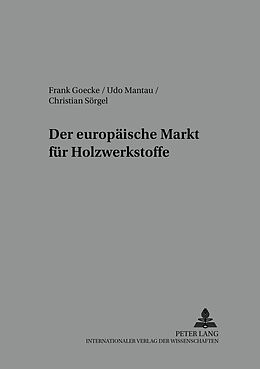 Kartonierter Einband Der europäische Markt für Holzwerkstoffe von Frank Goecke, Udo Mantau, Christian Sörgel