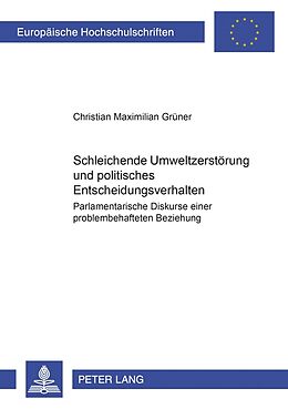 Kartonierter Einband Schleichende Umweltzerstörung und politisches Entscheidungsverhalten von Christian Maximilian Grüner