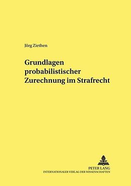 Kartonierter Einband Grundlagen probabilistischer Zurechnung im Strafrecht von Jörg Ziethen