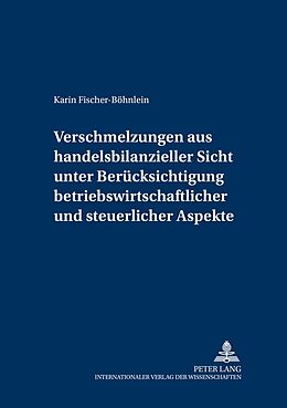 Kartonierter Einband Verschmelzungen aus handelsbilanzieller Sicht unter Berücksichtigung betriebswirtschaftlicher und steuerlicher Aspekte von Karin Fischer-Böhnlein