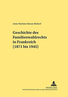 Kartonierter Einband Geschichte des Familienwahlrechts in Frankreich (1871 bis 1945) von Anne Simon