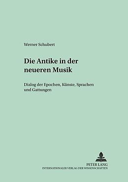 Kartonierter Einband Die Antike in der neueren Musik von Werner Schubert