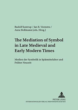 Kartonierter Einband The Mediation of Symbol in Late Medieval and Early Modern Times  Medien der Symbolik in Spätmittelalter und Früher Neuzeit von 