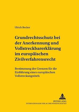 Kartonierter Einband Grundrechtsschutz bei der Anerkennung und Vollstreckbarerklärung im europäischen Zivilverfahrensrecht von Ulrich Becker