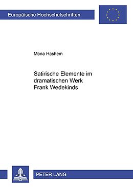 Kartonierter Einband Satirische Elemente im dramatischen Werk Frank Wedekinds von Mona Hashem