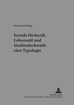 Kartonierter Einband Soziale Herkunft, Lebensstil und Studienfachwahl: eine Typologie von Markus Schölling