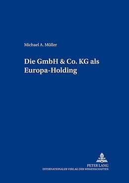 Kartonierter Einband Die GmbH &amp; Co. KG als Europa-Holding von Michael A. Müller