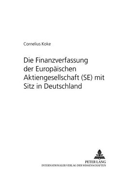 Kartonierter Einband Die Finanzverfassung der Europäischen Aktiengesellschaft (SE) mit Sitz in Deutschland von Cornelius Koke