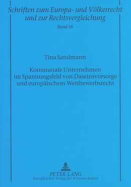 Kartonierter Einband Kommunale Unternehmen im Spannungsfeld von Daseinsvorsorge und europäischem Wettbewerbsrecht von Tina Sandmann