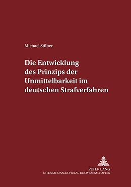 Kartonierter Einband Die Entwicklung des Prinzips der Unmittelbarkeit im deutschen Strafverfahren von Michael Stüber