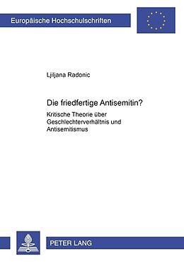 Kartonierter Einband Die friedfertige Antisemitin? von Ljiljana Radonic