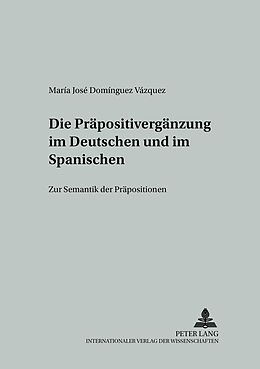 Kartonierter Einband Die Präpositivergänzung im Deutschen und im Spanischen von Maria José Domínguez Vázquez