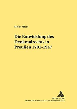 Kartonierter Einband Die Entwicklung des Denkmalrechts in Preußen 1701-1947 von Stefan Mieth