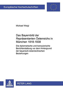 Kartonierter Einband Das Bayernbild der Repräsentanten Österreichs in München 1918-1938 von Michael Weigl