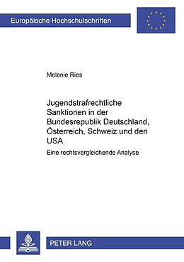 Kartonierter Einband Jugendstrafrechtliche Sanktionen in der Bundesrepublik Deutschland, Österreich, Schweiz und den USA von Melanie Ries