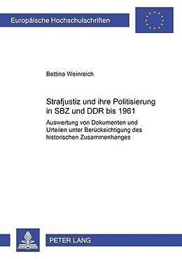 Kartonierter Einband Strafjustiz und ihre Politisierung in SBZ und DDR bis 1961 von Bettina Weinreich