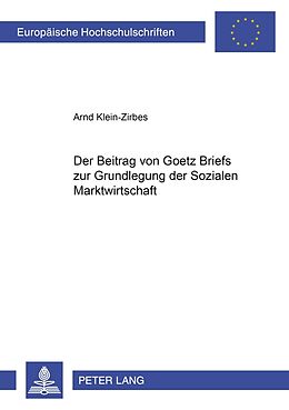 Kartonierter Einband Der Beitrag von Goetz Briefs zur Grundlegung der Sozialen Marktwirtschaft von Arnd Klein-Zirbes