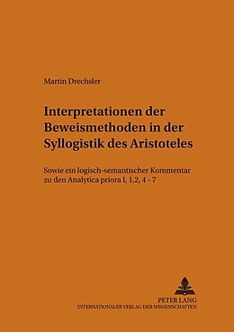 Kartonierter Einband Interpretationen der Beweismethoden in der Syllogistik des Aristoteles von Martin Drechsler
